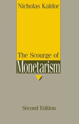 The Scourge of Monetarism - Kaldor, Nicholas