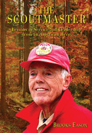 The Scoutmaster: Lessons in Service and Leadership from an American Hero