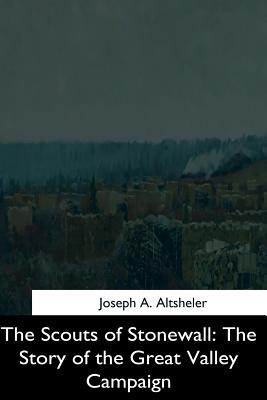 The Scouts of Stonewall: The Story of the Great Valley Campaign - Altsheler, Joseph a