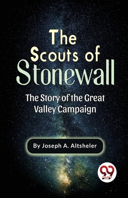 The Scouts Of Stonewall The Story Of The Great Valley Campaign - Altsheler, Joseph a