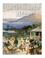 The Scramble for Africa: The History and Legacy of the Colonization of Africa by European Nations During the New Imperialism Era