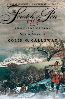 The Scratch of a Pen: 1763 and the Transformation of North America - Calloway, Colin G