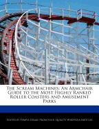 The Scream Machines: An Armchair Guide to the Most Highly Ranked Roller Coasters and Amusement Parks - Drake, Temple