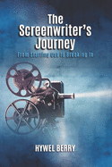 The Screenwriter's Journey: From Starting Out to Breaking In