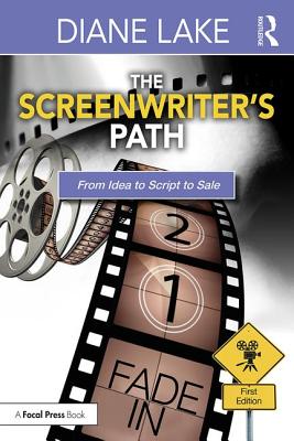 The Screenwriter's Path: From Idea to Script to Sale - Lake, Diane