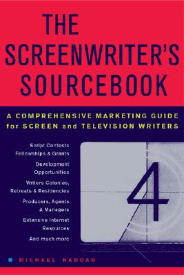 The Screenwriter's Sourcebook: A Comprehensive Marketing Guide for Screen and Television Writers - Haddad, Michael