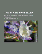 The Screw Propeller: And Other Competing Instruments for Marine Propulsion