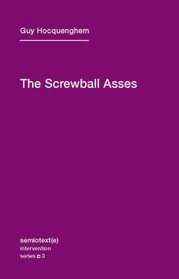 The Screwball Asses - Hocquenghem, Guy, and Wedell, Noura (Translated by)