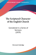 The Scriptural Character of the English Church: Considered in a Series of Sermons (1839)