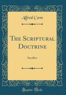 The Scriptural Doctrine: Sacrifice (Classic Reprint)