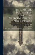 The Scripture Doctrine of Christian Perfection Stated and Defended: With Practical Illustrations and Advices. In a Series of Lectures