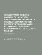 The Scripture Guide to Baptism - Pengilly, Richard