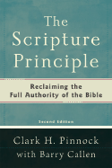 The Scripture Principle: Reclaiming the Full Authority of the Bible - Pinnock, Clark H, Ph.D., and Callen, Barry L