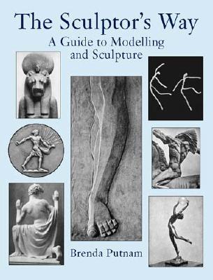 The Sculptor's Way: A Guide to Modelling and Sculpture - Putnam, Brenda