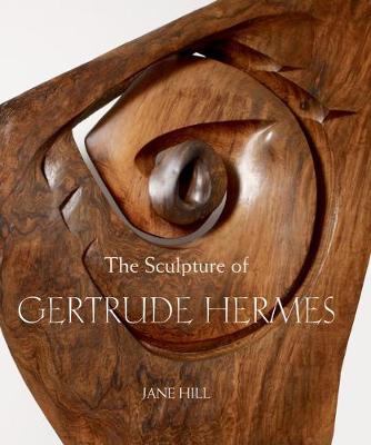 The Sculpture of Gertrude Hermes - Hill, Jane, and Curtis, Penelope (Series edited by)