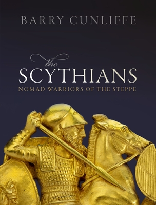 The Scythians: Nomad Warriors of the Steppe - Cunliffe, Barry