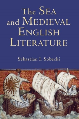 The Sea and Medieval English Literature - Sobecki, Sebastian, Professor