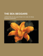 The Sea Beggars: Liberators of Holland from the Yoke of Spain