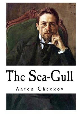 The Sea-Gull: Anton Checkov - Checkov, Anton, and Fell, Marian (Translated by)
