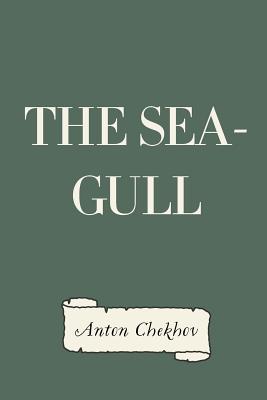 The Sea-Gull - Chekhov, Anton Pavlovich