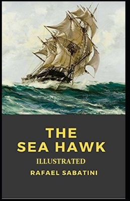 The Sea-Hawk Illustrated - Sabatini, Rafael