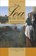 The Sea Is So Wide - Eaton, Evelyn, and Latus, Valerie (Introduction by), and Davies, Gwendolyn (Editor)