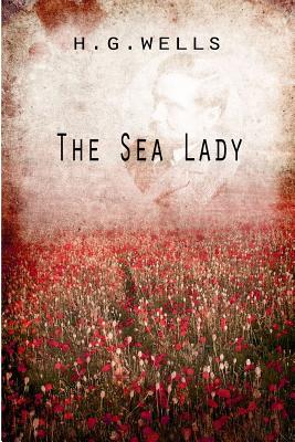 The Sea Lady - Wells, H G