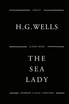 The Sea Lady - Wells, H G