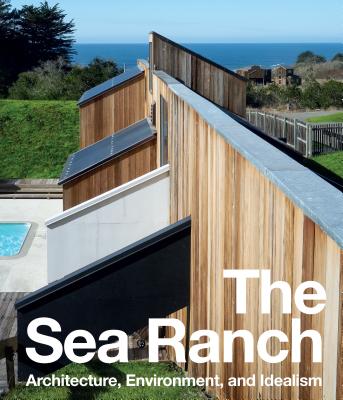 The Sea Ranch: Architecture, Environment and Idealism - Becker, Joseph, and Fletcher, Jennifer Dunlop, and Sadler, Simon