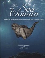 The Sea Woman Sedna In Inuit Shamanism And Art In The Eastern Arctic