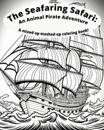 The Seafaring Safari: Animal Pirate Adventure: A Mixed Up Mashed Up Coloring Book