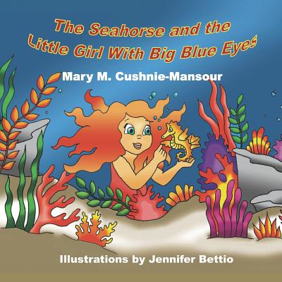 The Seahorse and the Little Girl With Big Blue Eyes - Jamieson, Bethany (Editor), and Cushnie-Mansour, Mary M