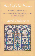 The Seal of the Saints: Prophethood and Sainthood in the Doctrine of Ibn 'arabi
