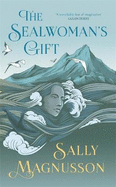 The Sealwoman's Gift: the extraordinary book club novel of 17th century Iceland