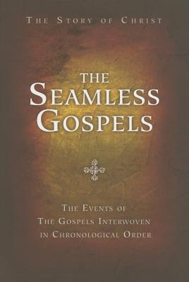 The Seamless Gospels: The Story of Christ: The Events of the Gospels Interwoven in Chronological Order - Roller, Charles (Compiled by), and Mersch, Carol (Compiled by)