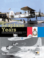 The Seaplane Years: A History of the Marine & Armament Experimental Establishment, 1920-1924, and the Marine Aircraft Experimental Establishment, 1924-1956