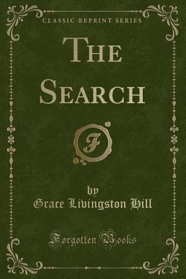 The Search (Classic Reprint) - Hill, Grace Livingston