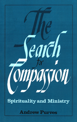 The Search for Compassion: Spirituality and Ministry - Purves, Andrew