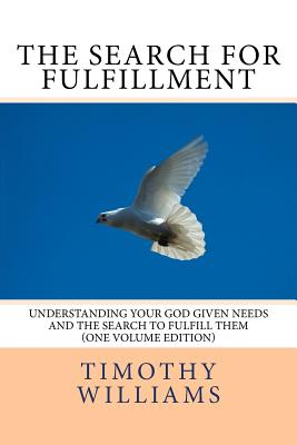 The Search for Fulfillment: Understanding your God given needs and the search to fulfill them - Williams, Timothy