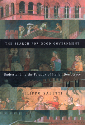The Search for Good Government: Understanding the Paradox of Italian Democracy - Sabetti, Filippo