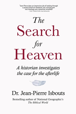 The Search for Heaven: A historian investigates the case for the afterlife - Isbouts, Jean-Pierre