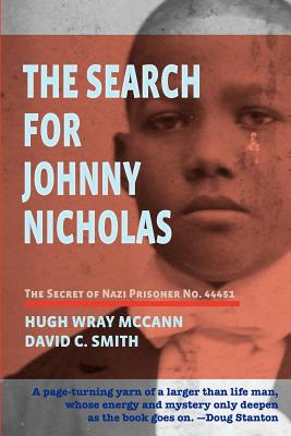 The Search For Johnny Nicholas: The Secret of Nazi Prisoner No. 44451 - Smith, David C, and McCann, Hugh Wray