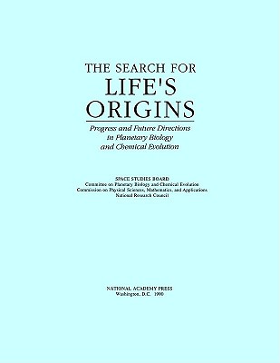 The Search for Life's Origins: Progress and Future Directions in Planetary Biology and Chemical Evolution - National Research Council, and Division on Engineering and Physical Sciences, and Space Studies Board
