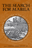The Search for Mabila: The Decisive Battle Between Hernando de Soto and Chief Tascalusa