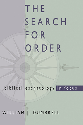 The Search for Order: Biblical Eschatology in Focus - Dumbrell, W J