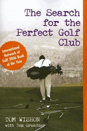 The Search for the Perfect Golf Club - Wishon, Tom, and Grundner, Tom