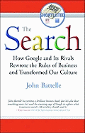 The Search: How Google and Its Rivals Rewrote the Rules of Business and Transformed Our Culture