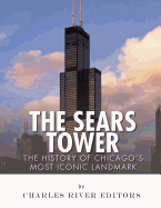 The Sears Tower: The History of Chicago's Most Iconic Landmark