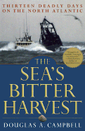 The Sea's Bitter Harvest: Thirteen Deadly Days on the North Atlantic - Campbell, Douglas A