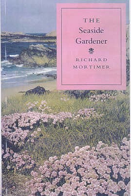 The Seaside Gardener - Mortimer, Richard